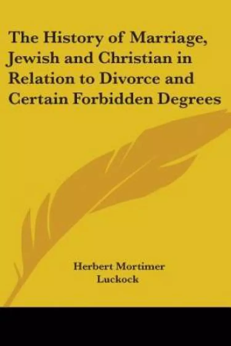 History Of Marriage, Jewish And Christian In Relation To Divorce And Certain Forbidden Degrees