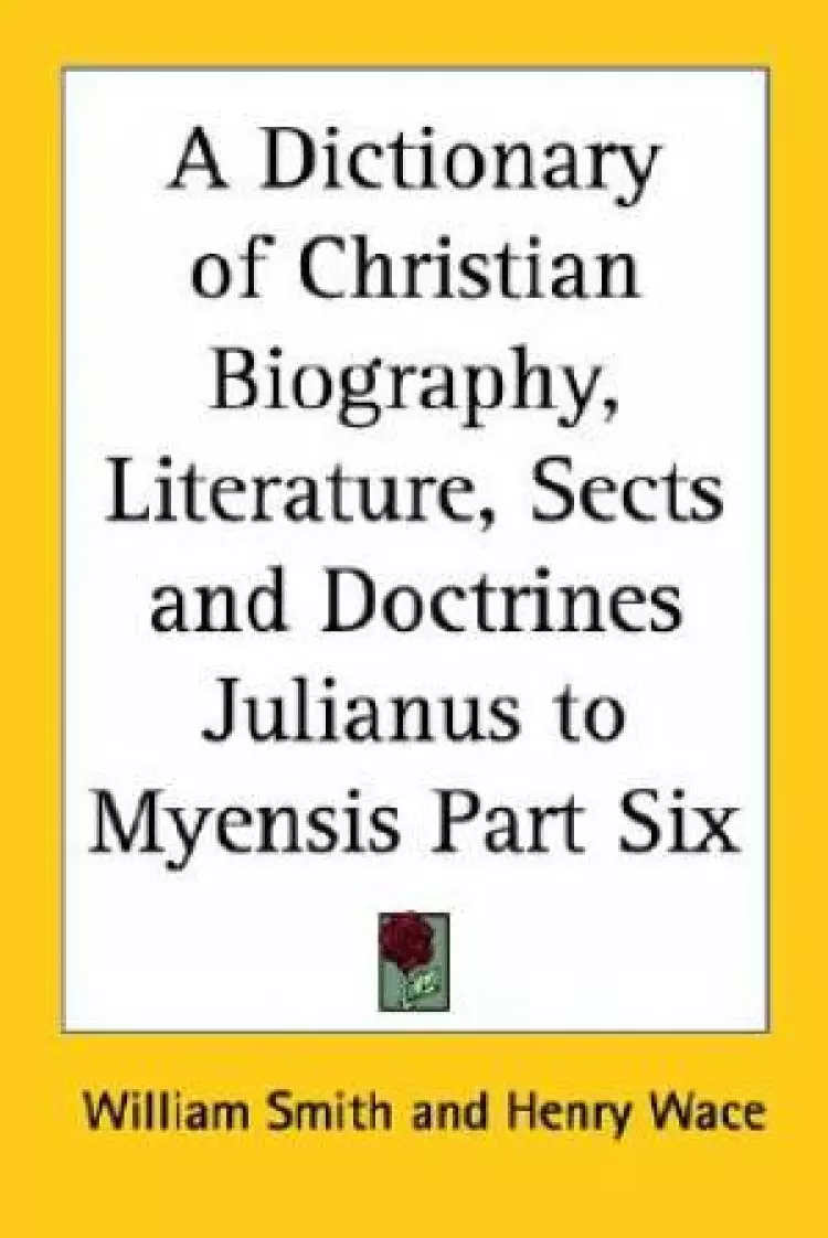 Dictionary Of Christian Biography, Literature, Sects And Doctrines Julianus To Myensis Part Six