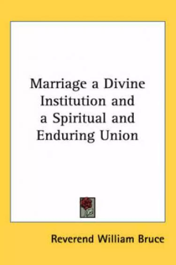 Marriage A Divine Institution And A Spiritual And Enduring Union