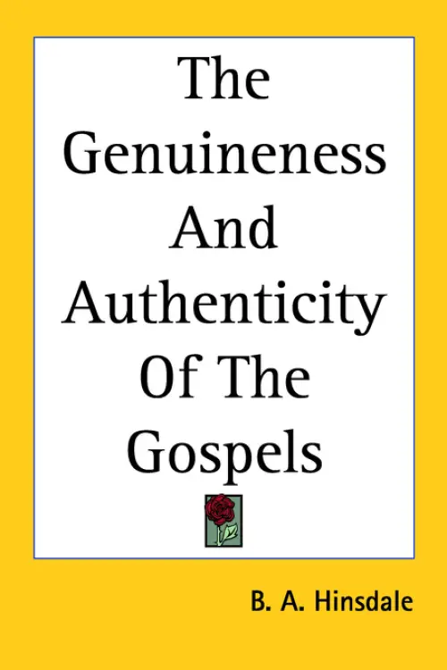 The Genuineness And Authenticity Of The Gospels