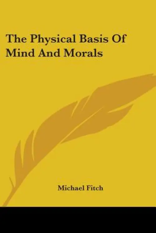 The Physical Basis Of Mind And Morals