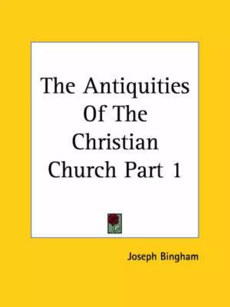 Antiquities Of The Christian Church Part 1