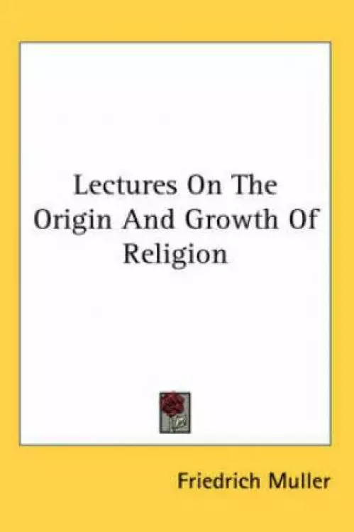 Lectures On The Origin And Growth Of Religion