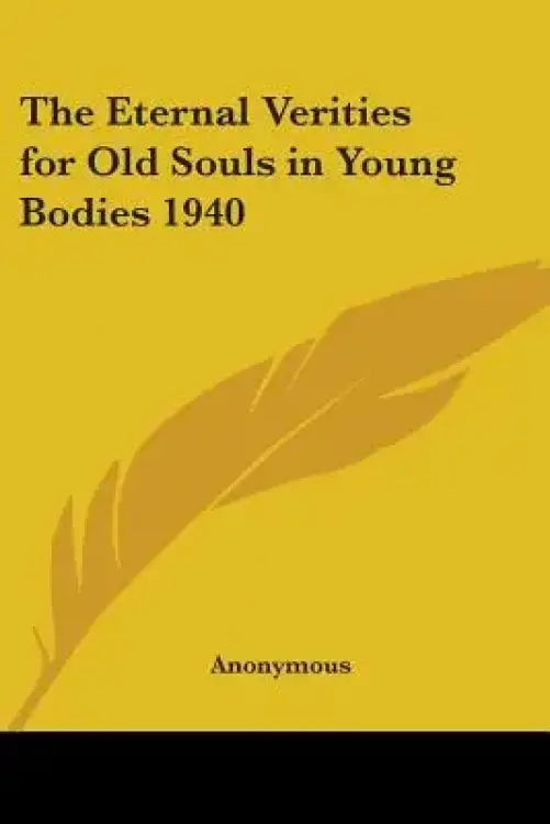 The Eternal Verities for Old Souls in Young Bodies 1940