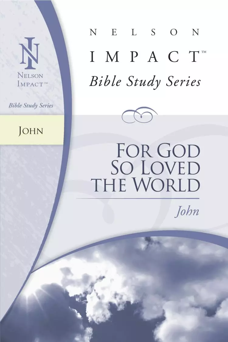 John : Nelson Impact Bible Study: For God So Loved the World