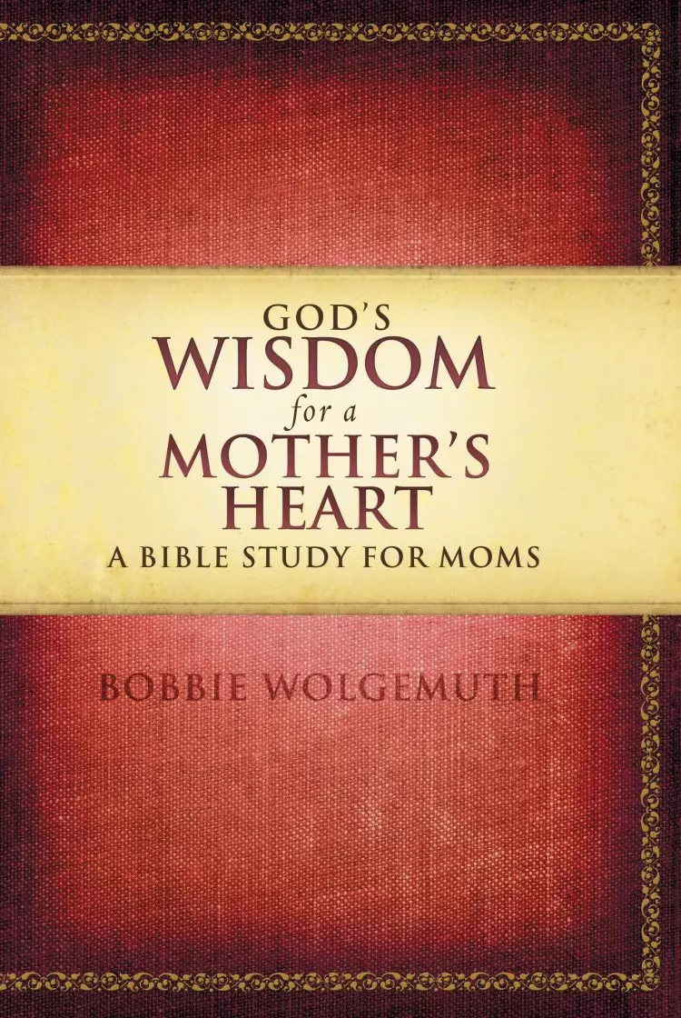 Gods Wisdom For A Mothers Heart
