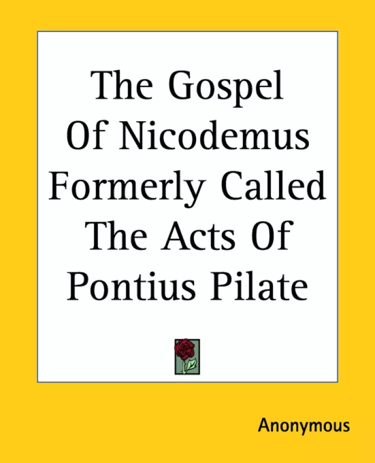 Gospel Of Nicodemus Formerly Called The Acts Of Pontius Pilate
