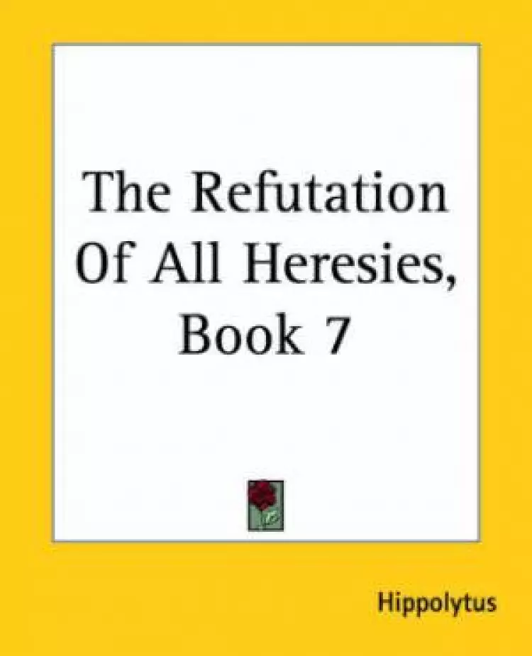 Refutation Of All Heresies, Book 7