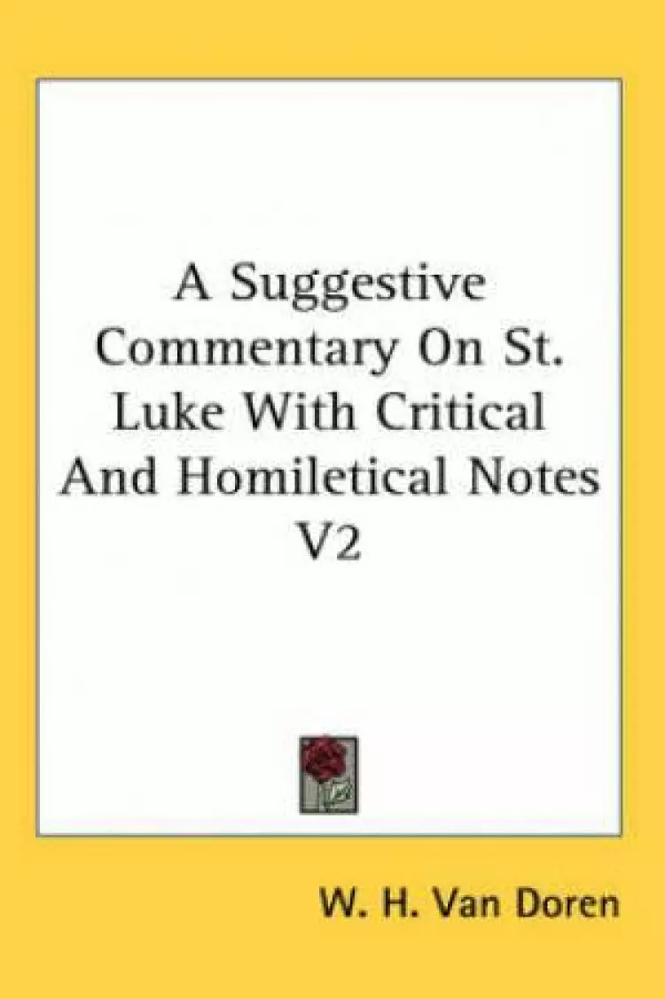 Suggestive Commentary On St. Luke With Critical And Homiletical Notes V2