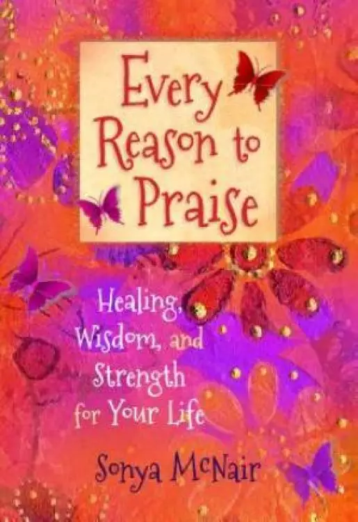 Every Reason to Praise: Finding Healing, Wisdom and Strength for Your Life