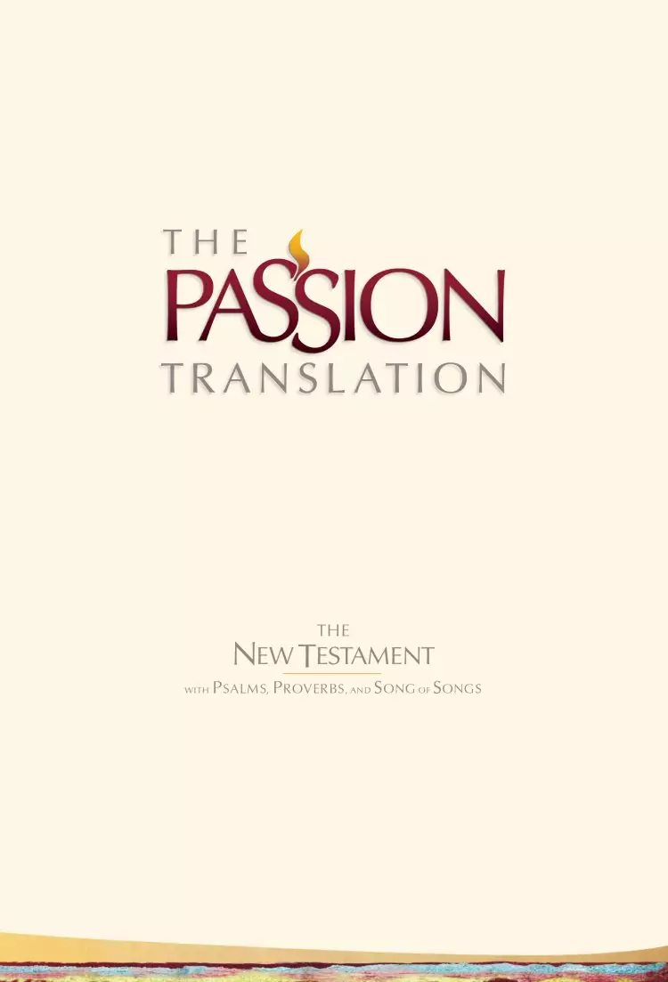 The Passion New Testament - 2nd Edition, Beige, Hardback, Footnotes, Study Notes, Commentary, Word Studies, Cross-References, Alternate Translations, Two-Column Format