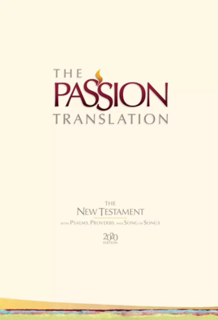 The Passion Translation New Testament (2020 Edition) Ivory, with Psalms, Proverbs and Song of Songs, Footnotes, Colour Maps, Updated Text, Ribbon Marker
