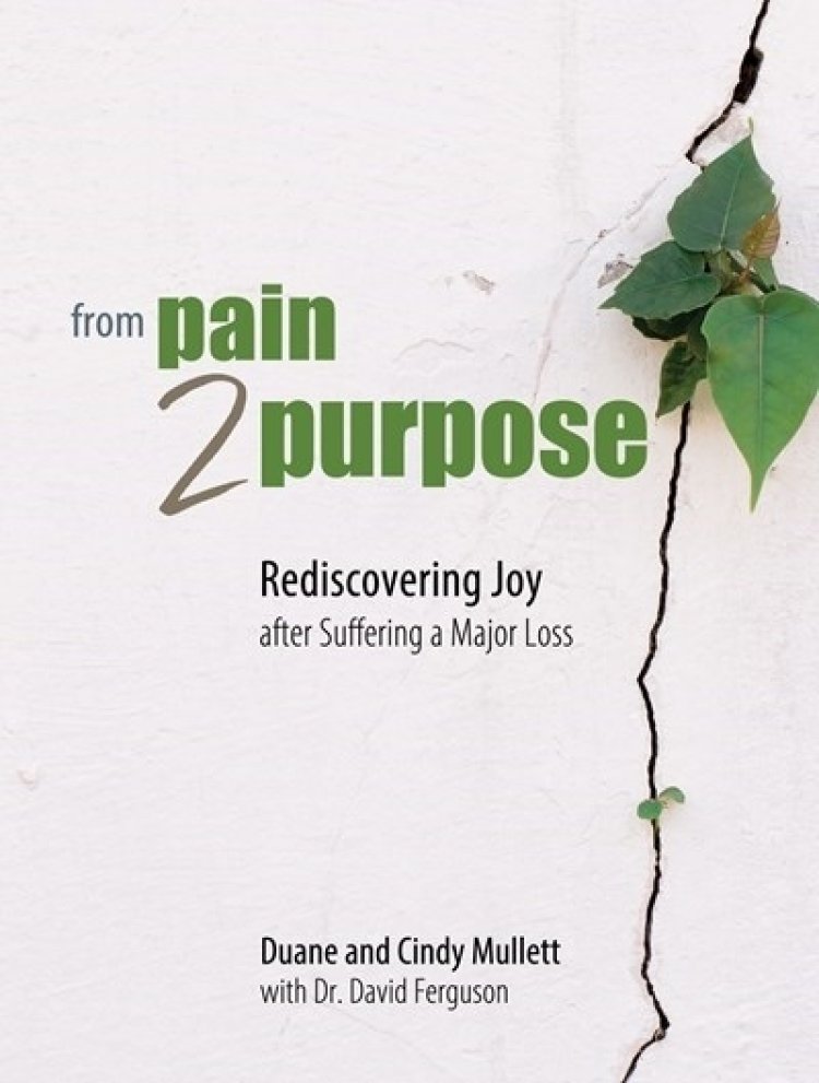 From Pain 2 Purpose: Rediscovering Joy After Suffering a Major Loss