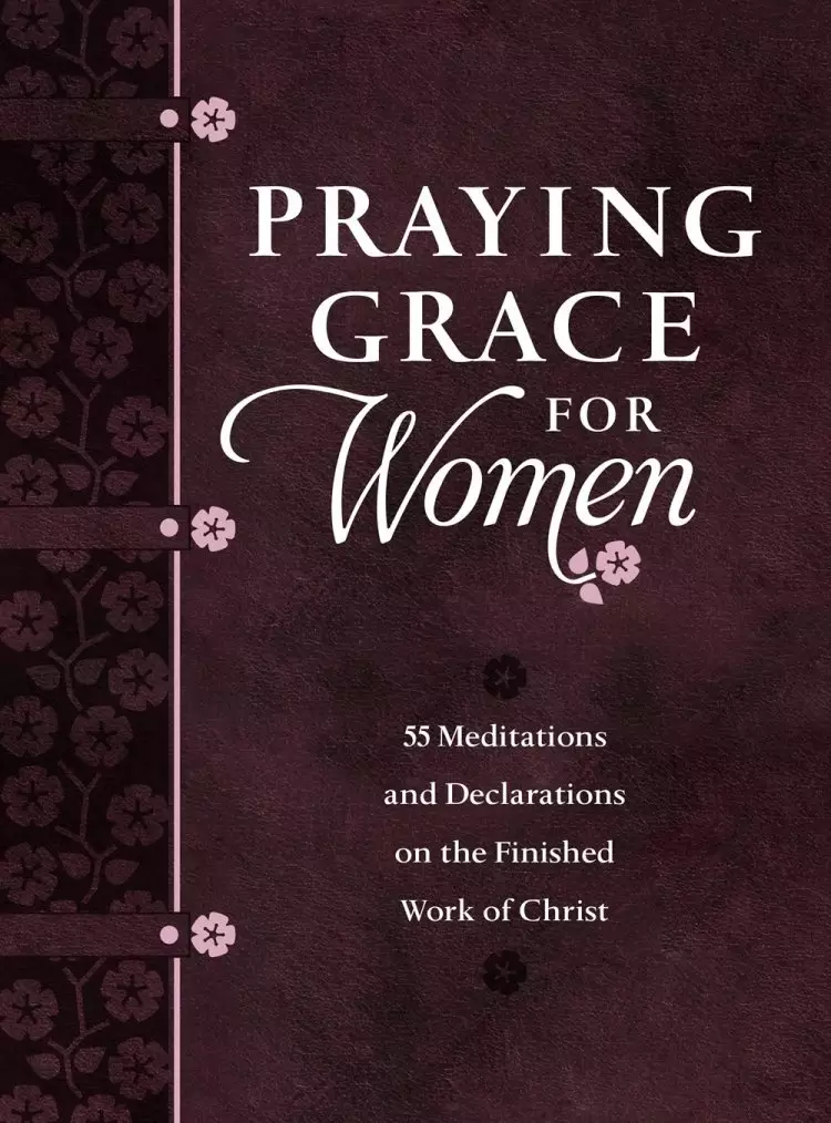 Praying Grace for Women: 55 Meditations and Declarations for Beloved Daughters of God