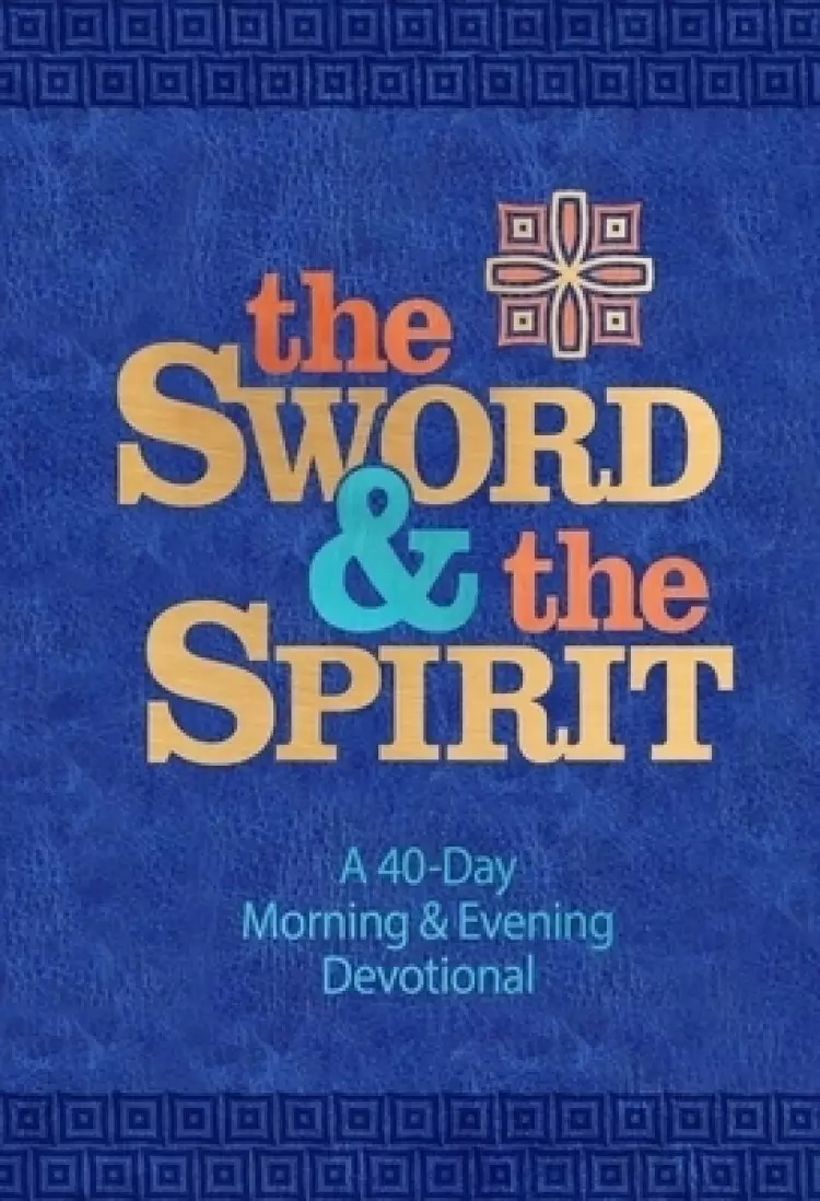 The Sword and the Spirit: A 40-Day Morning and Evening Devotional