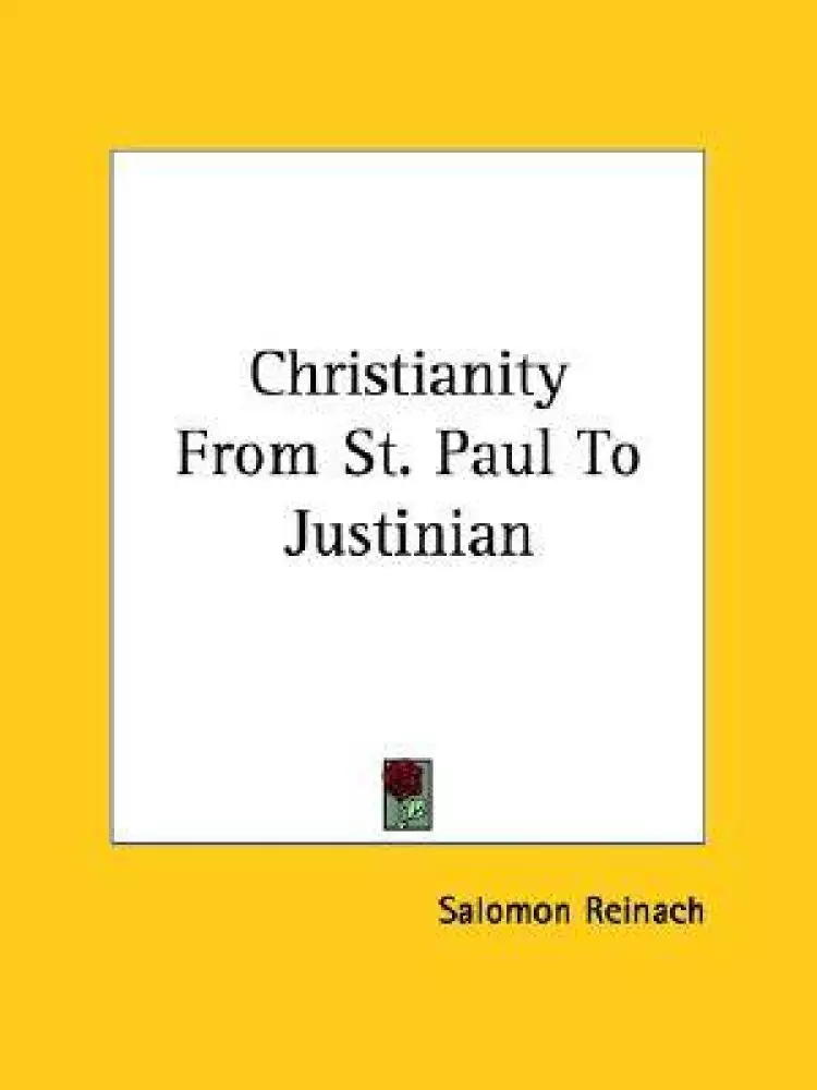 Christianity From St. Paul To Justinian