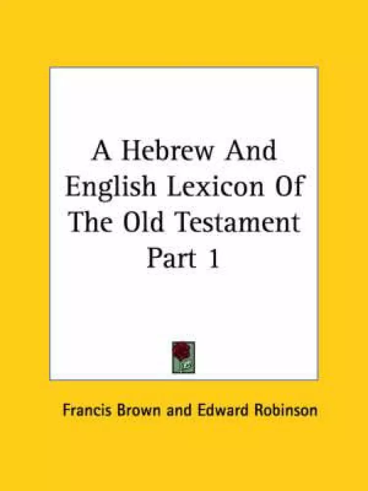A Hebrew And English Lexicon Of The Old Testament Part 1