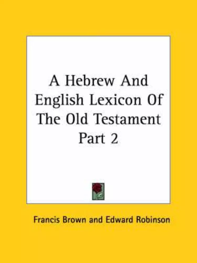 A Hebrew And English Lexicon Of The Old Testament Part 2