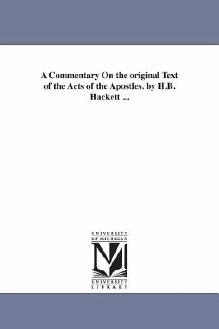 Commentary On The Original Text Of The Acts Of The Apostles. By H.b. Hackett ...