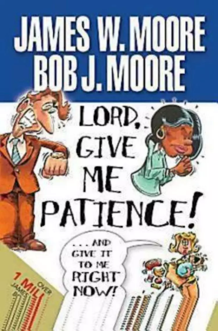 Lord, Give Me Patience and Give it to Me Right Now!