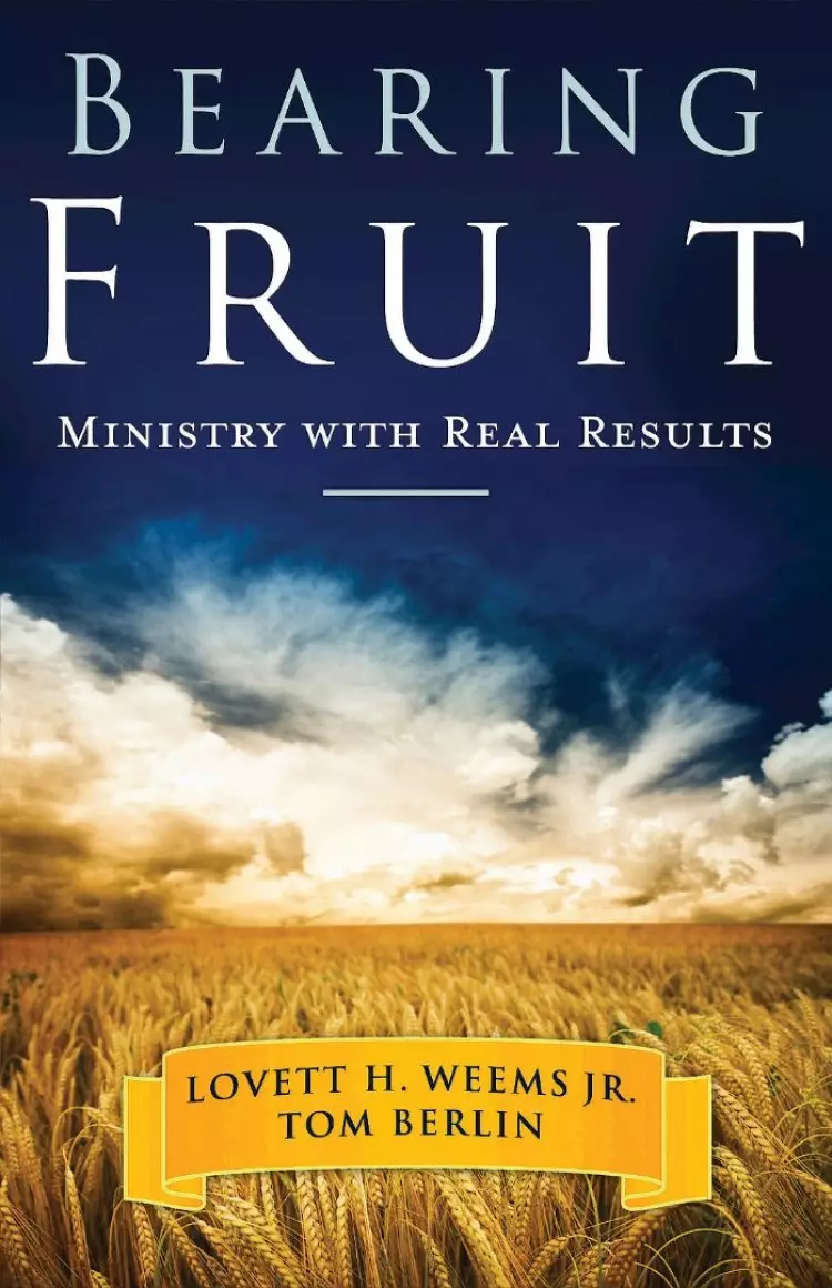 Bearing Fruit : Ministry With Real Results