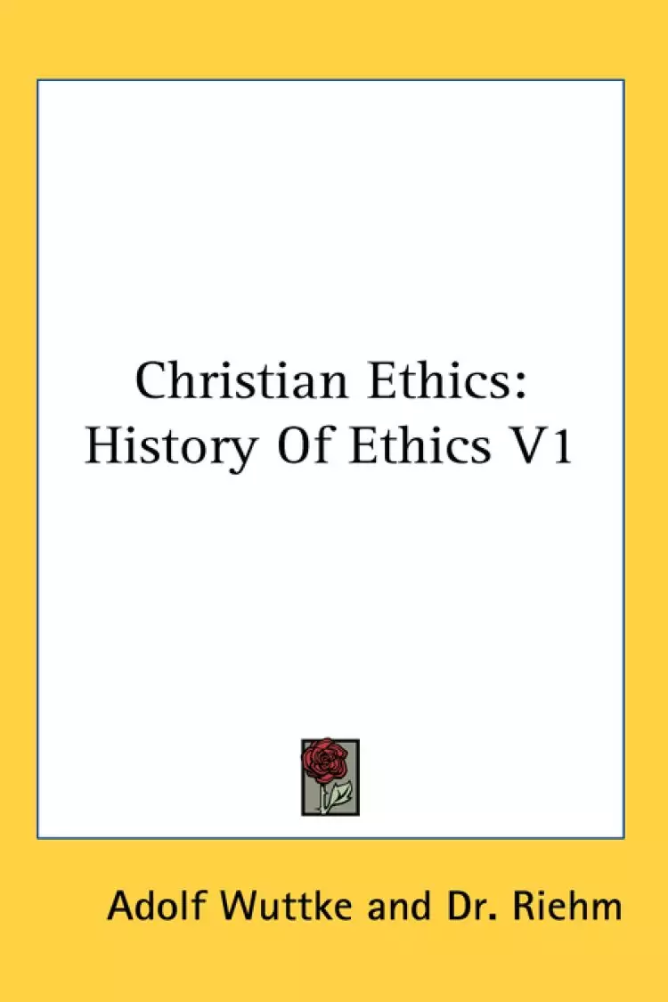 Christian Ethics: History Of Ethics V1