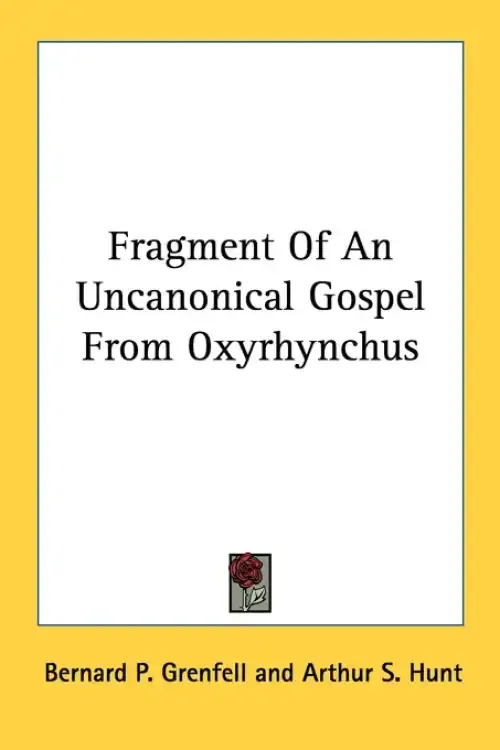 Fragment of an Uncanonical Gospel from Oxyrhynchus