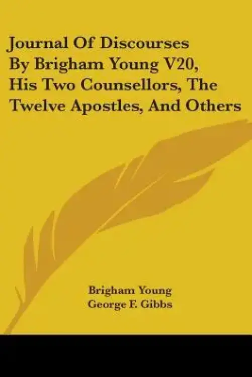 Journal of Discourses by Brigham Young V20, His Two Counsellors, the Twelve Apostles, and Others