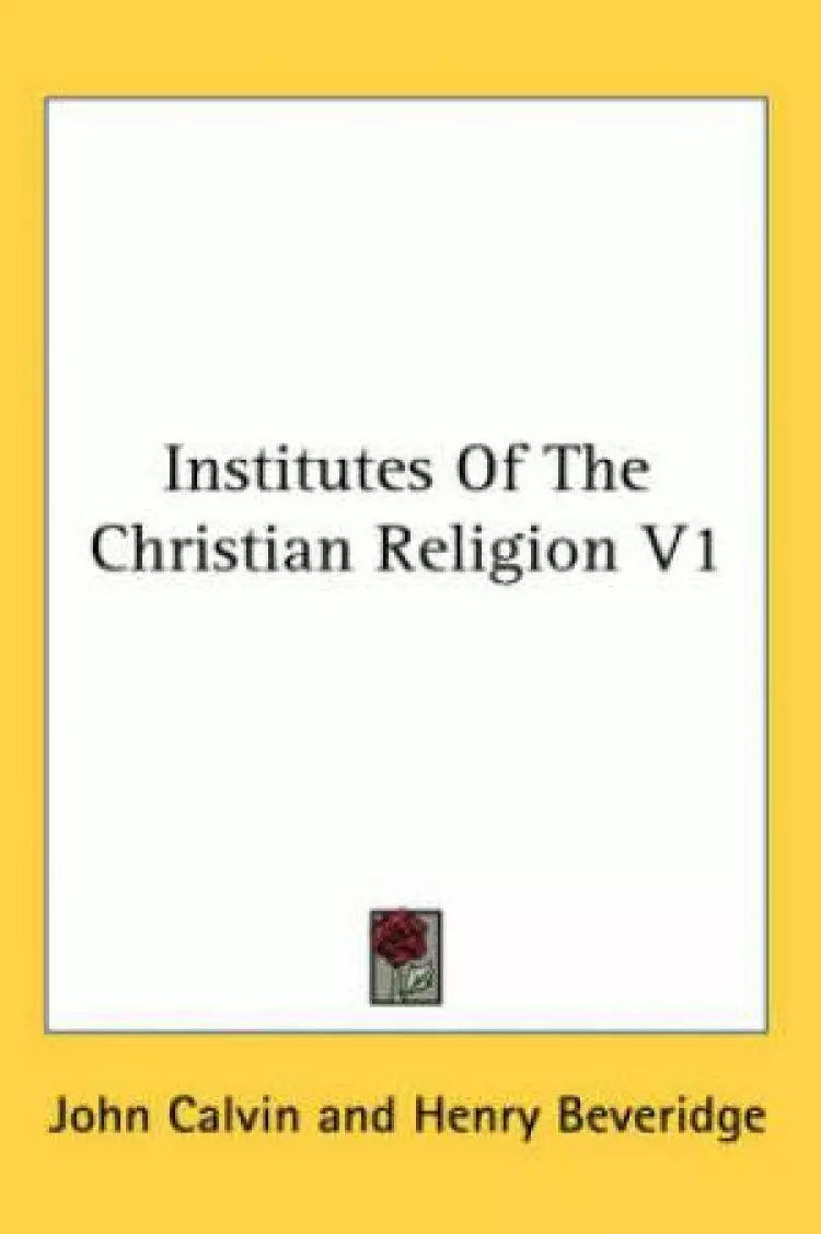 Institutes Of The Christian Religion V1