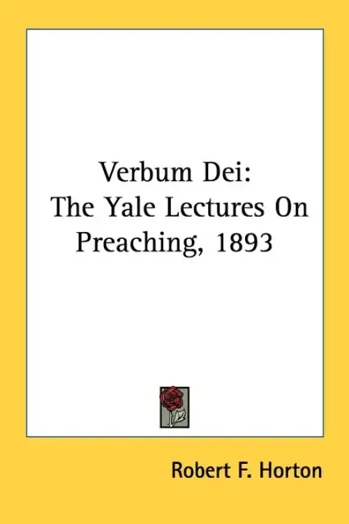 Verbum Dei: The Yale Lectures On Preaching, 1893