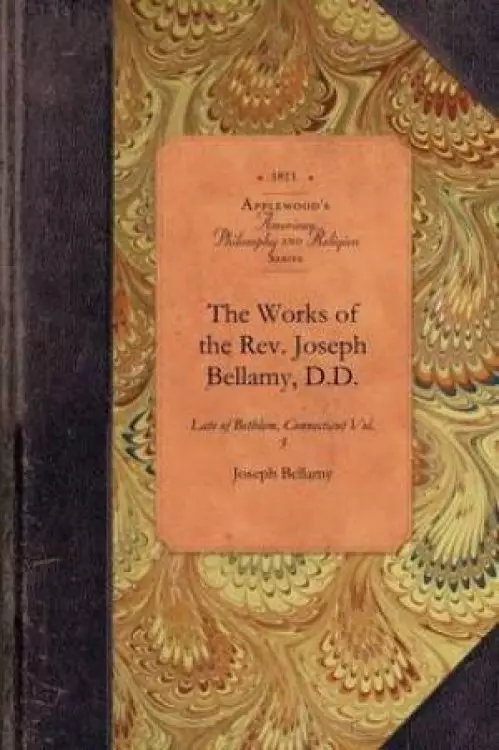 Works of REV Joseph Bellamy, D., Vol 3