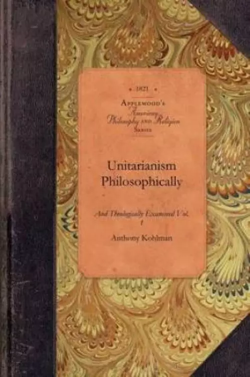 Unitarianism Examined, Vol 2