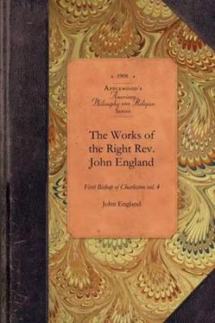Works of Reverend John England, Vol 5