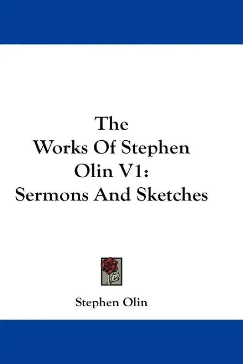 The Works Of Stephen Olin V1: Sermons And Sketches