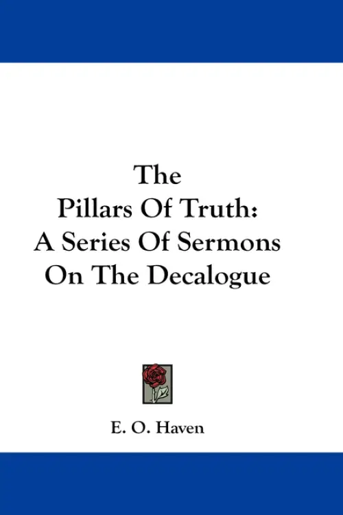 The Pillars Of Truth: A Series Of Sermons On The Decalogue