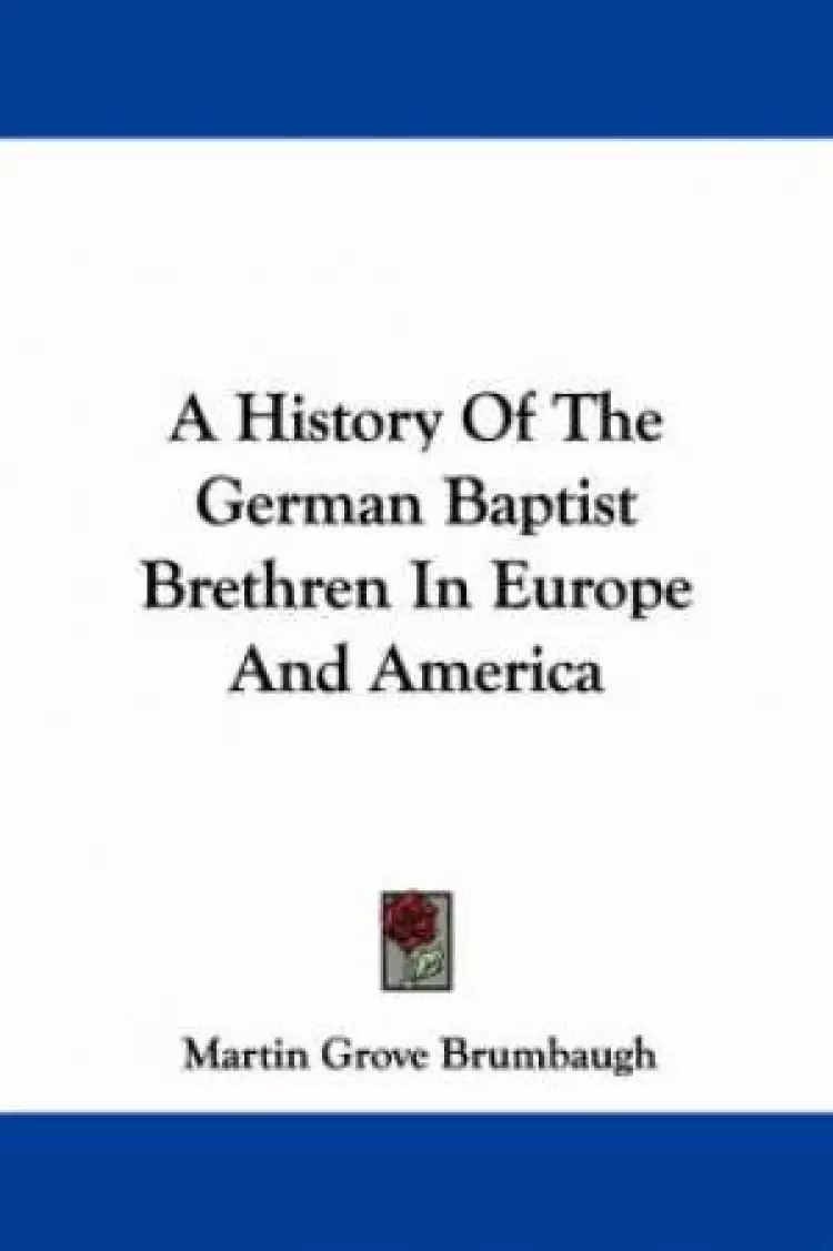 History Of The German Baptist Brethren In Europe And America