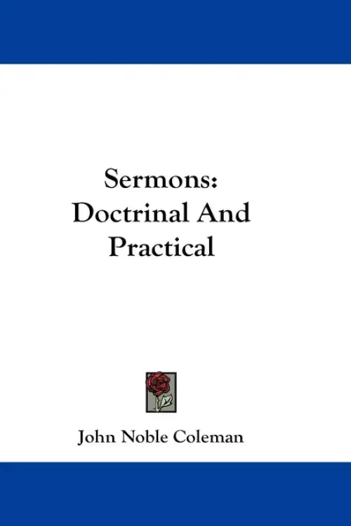 Sermons: Doctrinal And Practical