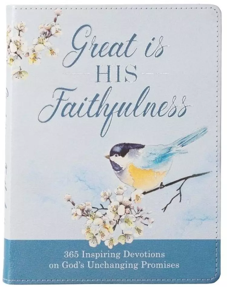 Great Is His Faithfulness 365 Inspiring Devotions on God's Unchanging Promises