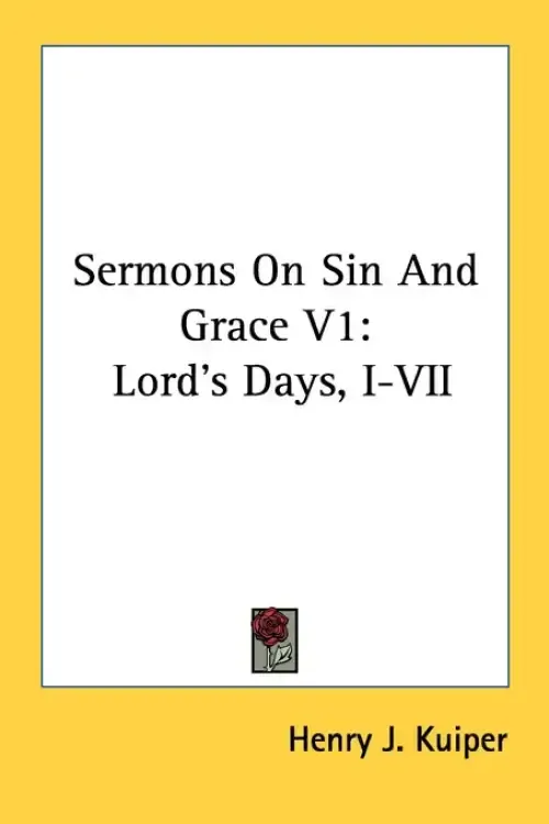 Sermons On Sin And Grace V1: Lord's Days, I-VII