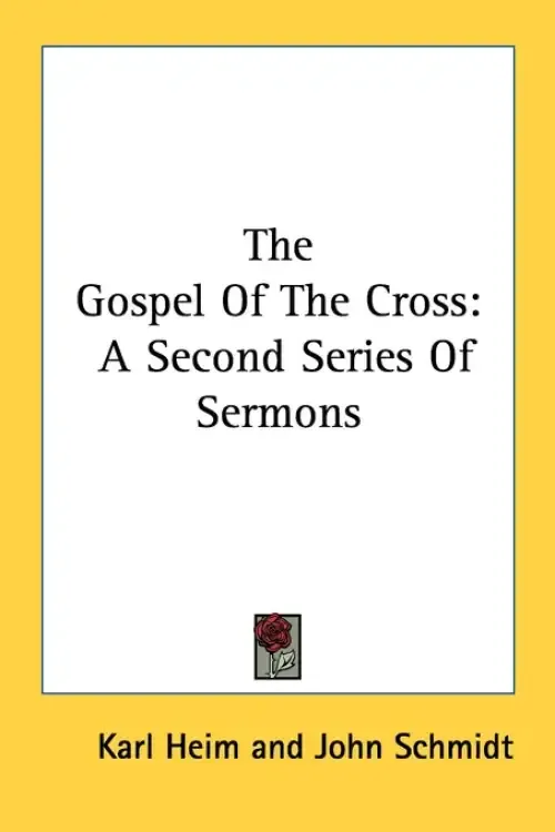 The Gospel Of The Cross: A Second Series Of Sermons