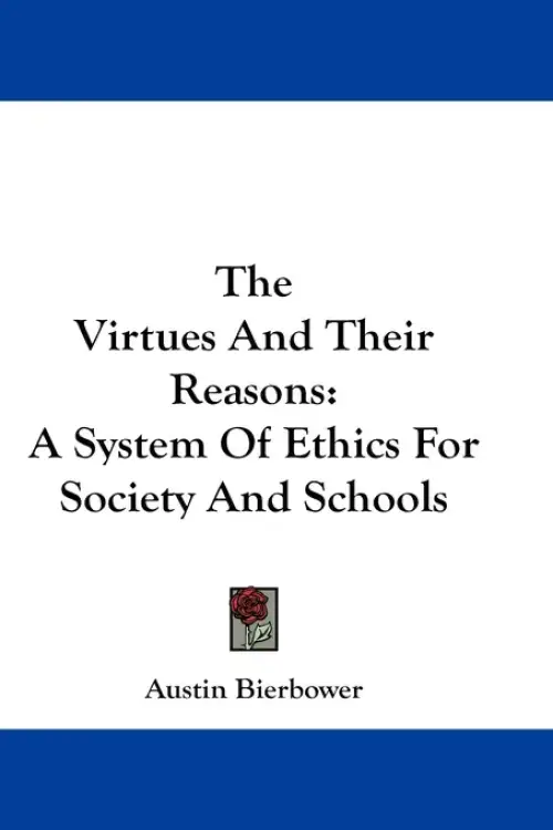 The Virtues And Their Reasons: A System Of Ethics For Society And Schools