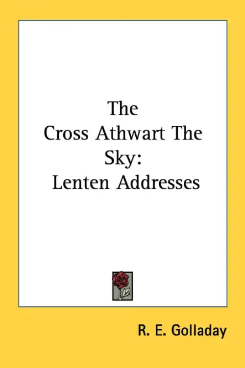 The Cross Athwart The Sky: Lenten Addresses