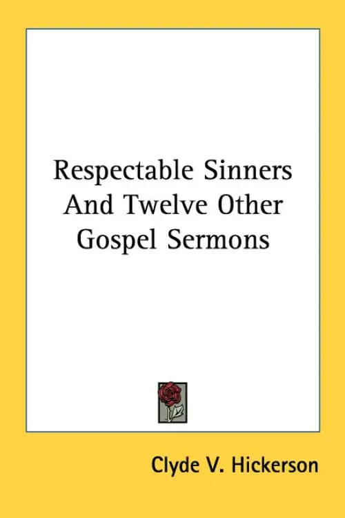 Respectable Sinners And Twelve Other Gospel Sermons