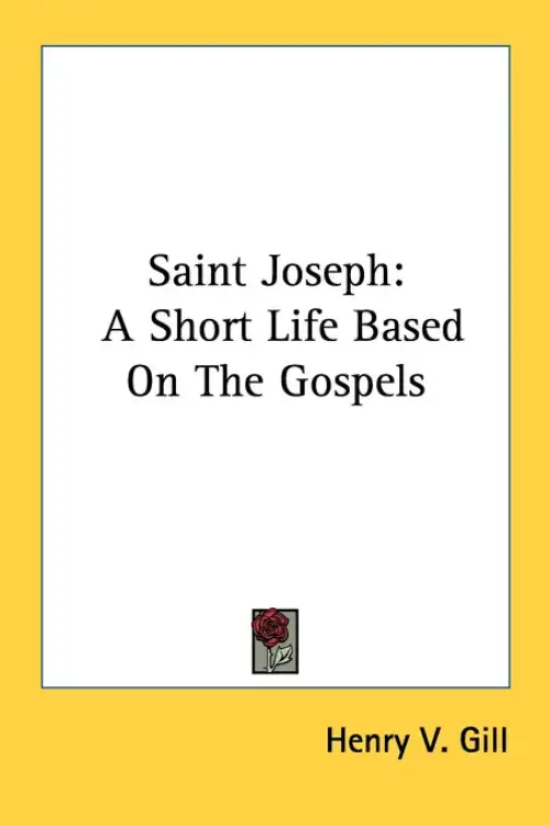 Saint Joseph: A Short Life Based On The Gospels