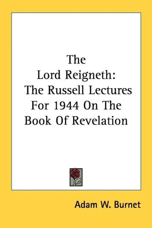 The Lord Reigneth: The Russell Lectures For 1944 On The Book Of Revelation