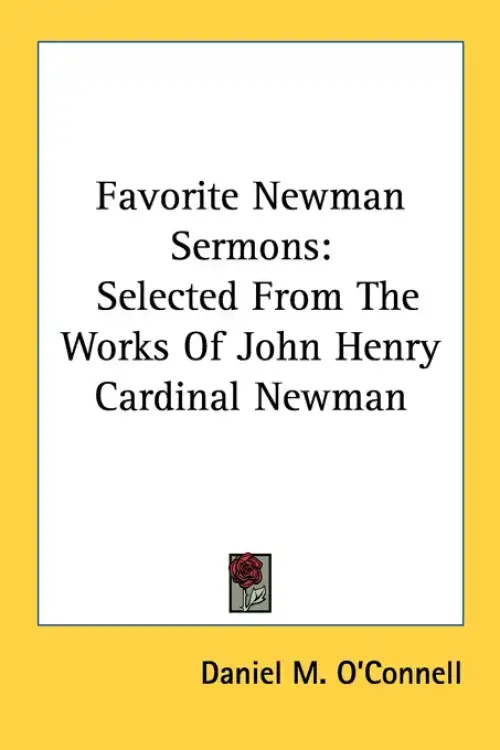 Favorite Newman Sermons: Selected From The Works Of John Henry Cardinal Newman
