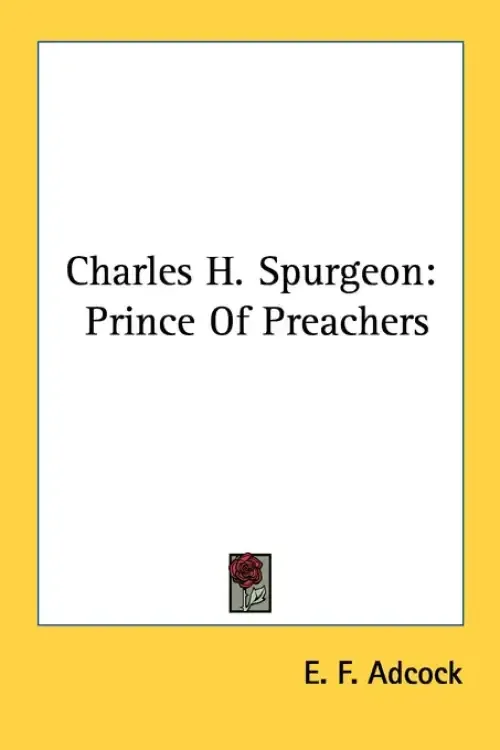 Charles H. Spurgeon: Prince Of Preachers