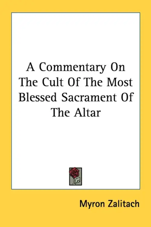 A Commentary On The Cult Of The Most Blessed Sacrament Of The Altar