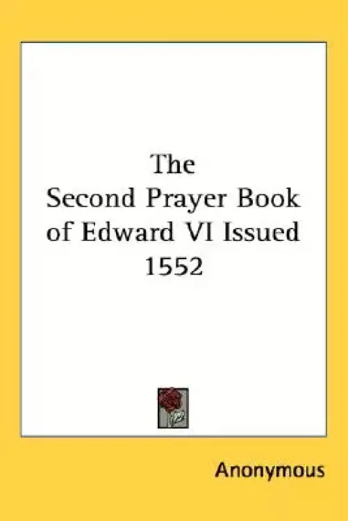 The Second Prayer Book of Edward VI Issued 1552