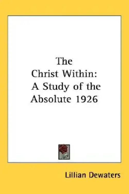 The Christ Within: A Study of the Absolute 1926